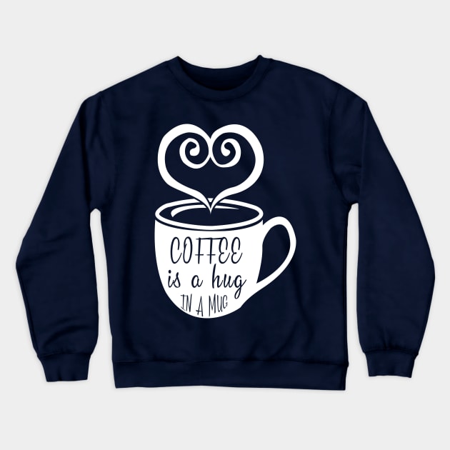 Coffee is a Hug in a Mug Crewneck Sweatshirt by animericans